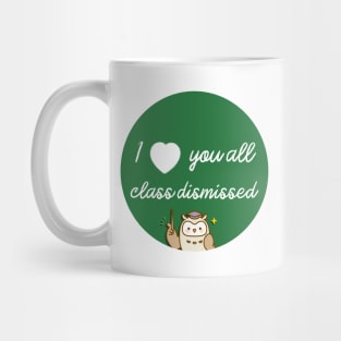 I love you all class dismissed Mug